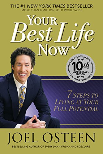 Your Best Life Now: 7 Steps to Living at Your Full Potential by Joel Osteen