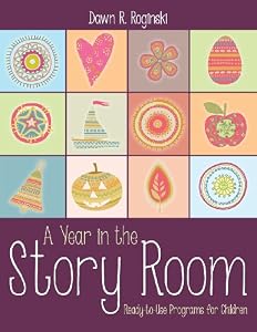 A Year in the Story Room: Ready-to-Use Programs for Children by Dawn R. Roginski