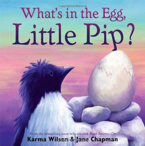 What's in the Egg, Little Pip? by Karma Wilson