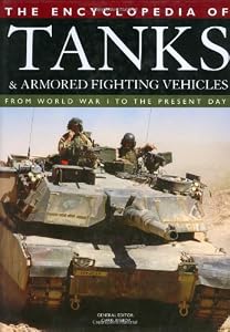 The Encyclopedia of Tanks and Armored Fighting Vehicles: From World War I to the Present Day by by Chris Bishop