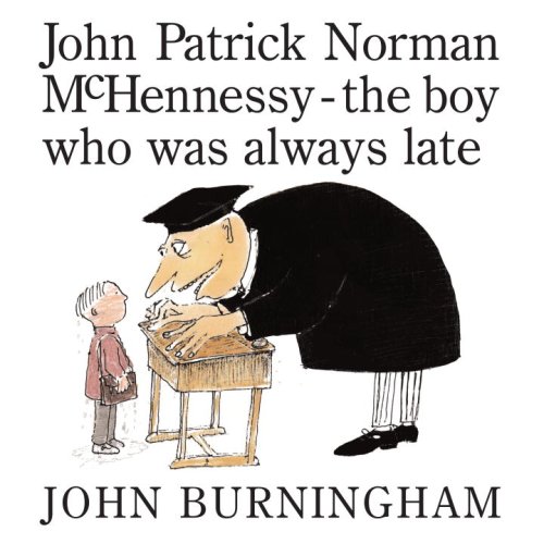 John Patrick Norman McHennessy: The Boy Who Was Always Late by John Burningham