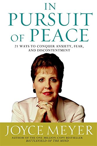 In Pursuit of Peace: 21 Ways to Conquer Anxiety, Fear, and Discontentment by Joyce Meyer