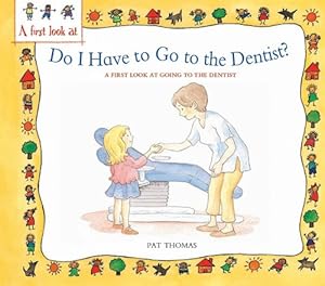 Do I Have to Go to the Dentist?: A First Look at Healthy Teeth (First Look at Books)