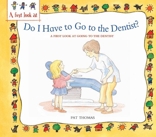 Do I Have to Go to the Dentist?: A First Look at Healthy Teeth (First Look at Books) by Pat Thomas