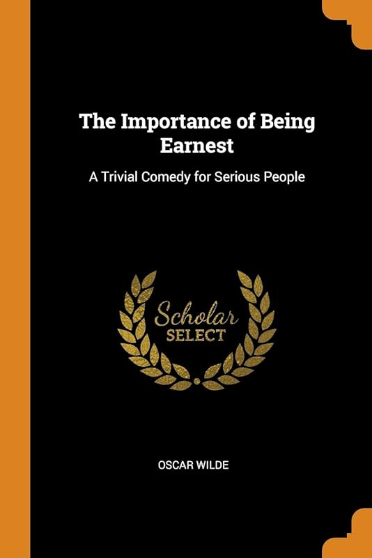 The Importance of Being Earnest: A Trivial Comedy for Serious People by Philip Schaff