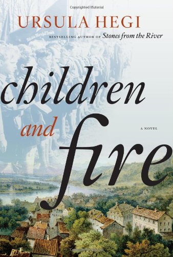 Children and Fire: A Novel by Ursula Hegi