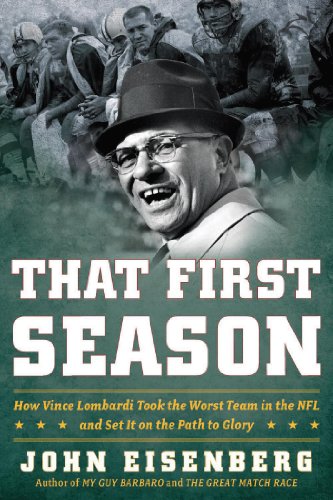 That First Season: How Vince Lombardi Took the Worst Team in the NFL and Set It on the Path to Glory by David Maraniss