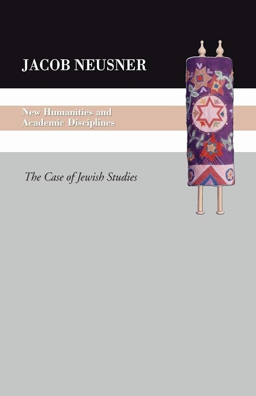 New Humanities and Academic Disciplines: The Case of Jewish Studies by Jacob Neusner