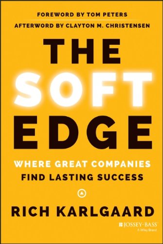 The Soft Edge: Where Great Companies Find Lasting Success by Rich Karlgaard
