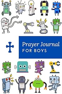 Prayer Journal For Boys: Robot Prayer Journal 100 Days of Prayer & Praise with God for Boys by Kong Director