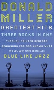 Donald Miller Greatest Hits: Blue Like Jazz, Searching for God Knows What, Through Painted Deserts
