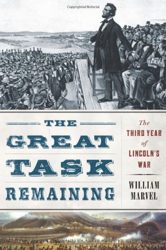 The Great Task Remaining: The Third Year of Lincoln's War by William Marvel