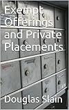 Exempt Offerings and Private Placements (Private Placement Handbook Series 3)