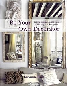 Be Your Own Decorator: Taking Inspiration and Cues from Today's Top Designers