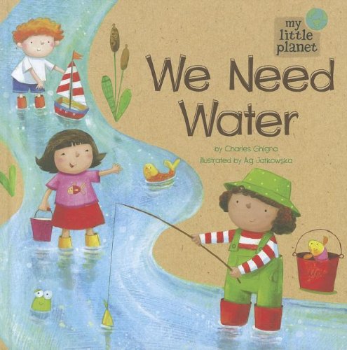 We Need Water (My Little Planet) by Charles Ghigna