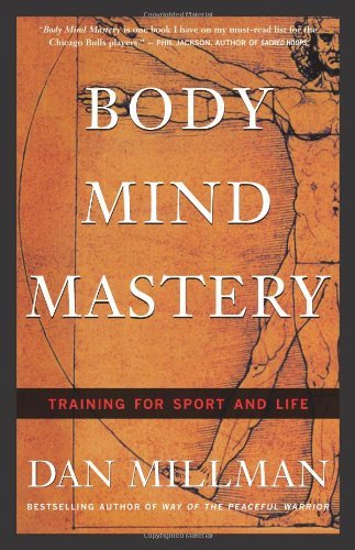 Body Mind Mastery: Creating Success in Sports and Life by Dan Millman