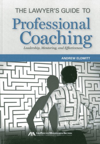 The Lawyer's Guide to Professional Coaching by Andrew Elowitt