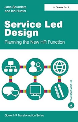 Service Led Design: Planning the New HR Function (Gower HR Transformation Series)