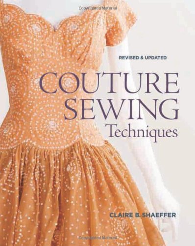 Couture Sewing Techniques, Revised and Updated by Claire B. Shaeffer