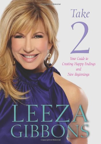 Take 2: Your Guide to Creating Happy Endings and New Beginnings by Leeza Gibbons