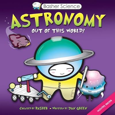 Basher Science: Astronomy: Out of this World!