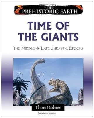 Time of the Giants: The Middle & Late Jurassic Epochs: The Middle and Late Jurassic Periods (Prehistoric Earth)