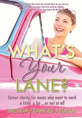 What's Your Lane?: Career clarity for moms who want to work a little, a lot or not at all