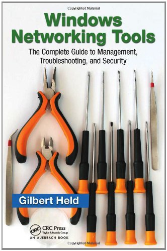 Windows Networking Tools: The Complete Guide to Management, Troubleshooting, and Security by Gilbert Held