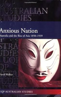 Anxious Nation: Australia and the Rise of Asia 1850-1939 (Uqp Australian Studies)
