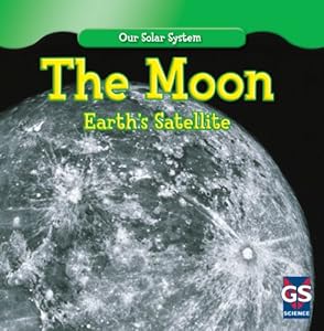 The Moon: Earth's Satellite (Our Solar System)