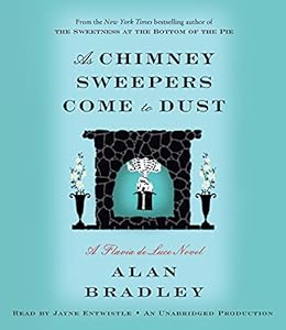 As Chimney Sweepers Come to Dust: A Flavia de Luce Novel