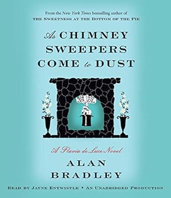 As Chimney Sweepers Come to Dust: A Flavia de Luce Novel