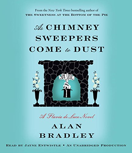 As Chimney Sweepers Come to Dust: A Flavia de Luce Novel by Alan Bradley