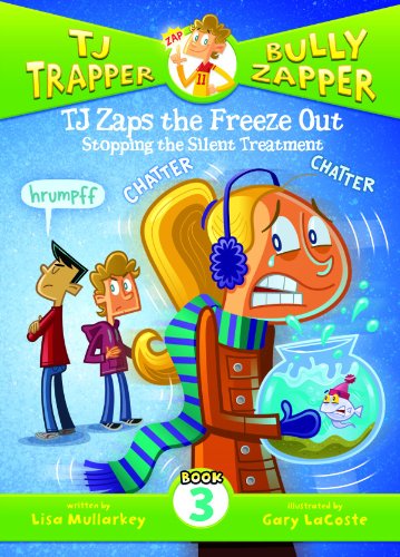 TJ Zaps the Freeze Out: Stopping the Silent Treatment (TJ Trapper, Bully Zapper) by Lisa Mullarkey