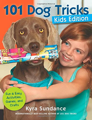 101 Dog Tricks, Kids Edition: Fun and Easy Activities, Games, and Crafts by Kyra Sundance