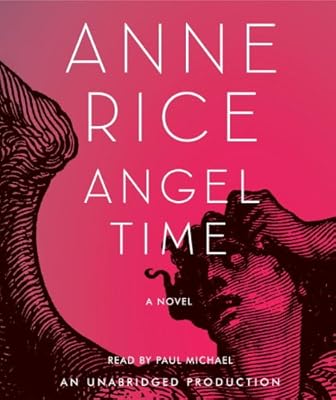 Angel Time: The Songs of the Seraphim, Book One (Anne Rice)