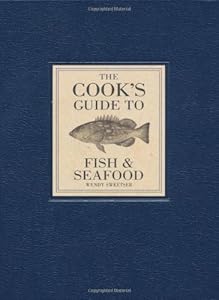 The Cook's Guide to Fish and Seafood