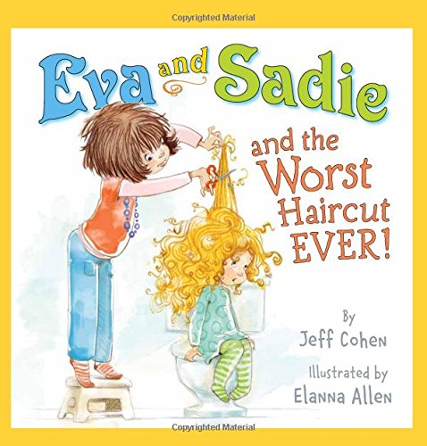 Eva and Sadie and the Worst Haircut EVER! by Jeff Cohen