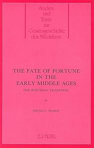 The Fate of Fortune in the Middle Ages: The Boethian Tradition (Studien Und Texte Zur Geistesgeschichte Des Mittelalters) by Frakes
