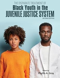 The Disparate Treatment of Black Youth in the Juvenile Justice System by Phyllis Gray Ray