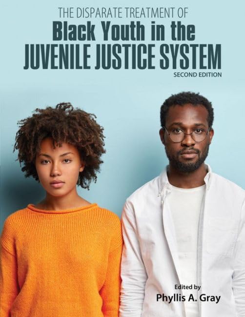 The Disparate Treatment of Black Youth in the Juvenile Justice System by Phyllis Gray Ray