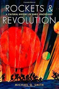 Rockets and Revolution: A Cultural History of Early Spaceflight