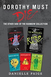 Dorothy Must Die: The Other Side of the Rainbow Collection: No Place Like Oz, Dorothy Must Die, The Witch Must Burn, The Wizard Returns, The Wicked Will Rise
