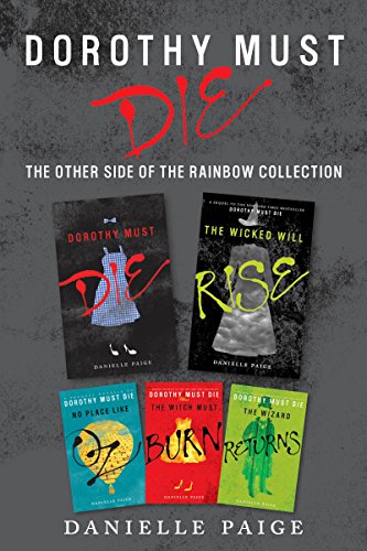 Dorothy Must Die: The Other Side of the Rainbow Collection: No Place Like Oz, Dorothy Must Die, The Witch Must Burn, The Wizard Returns, The Wicked Will Rise by Danielle Paige