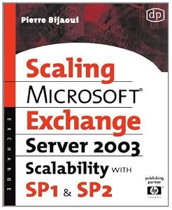 Microsoft® Exchange Server 2003 Scalability with SP1 and SP2 (HP Technologies) by Pierre Bijaoui