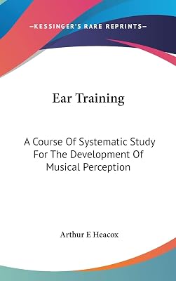 Ear Training: A Course Of Systematic Study For The Development Of Musical Perception