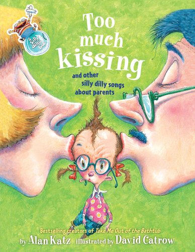 Too Much Kissing!: And Other Silly Dilly Songs About Parents by Alan Katz