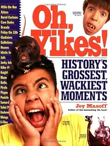 Oh, Yikes!: History's Grossest Moments by Joy Masoff