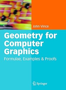 Geometry for Computer Graphics: Formulae, Examples and Proofs by John Vince
