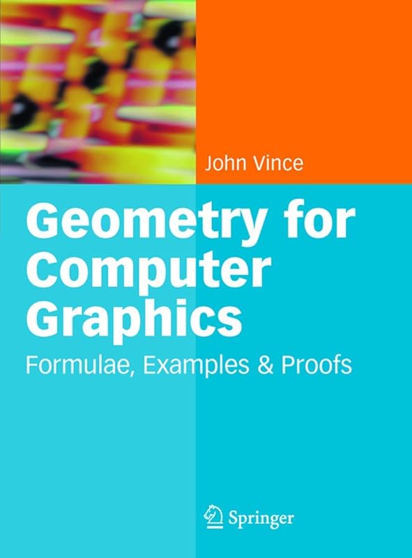 Geometry for Computer Graphics: Formulae, Examples and Proofs by John Vince